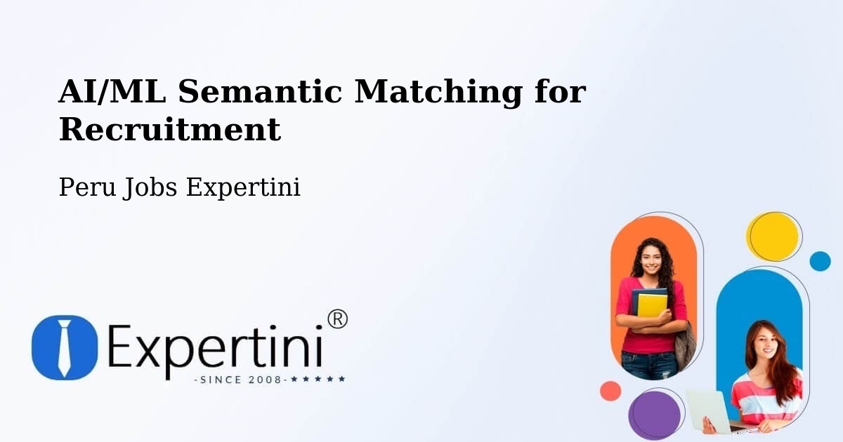 AI/ML Semantic Matching for Recruitment - Peru Jobs Expertini