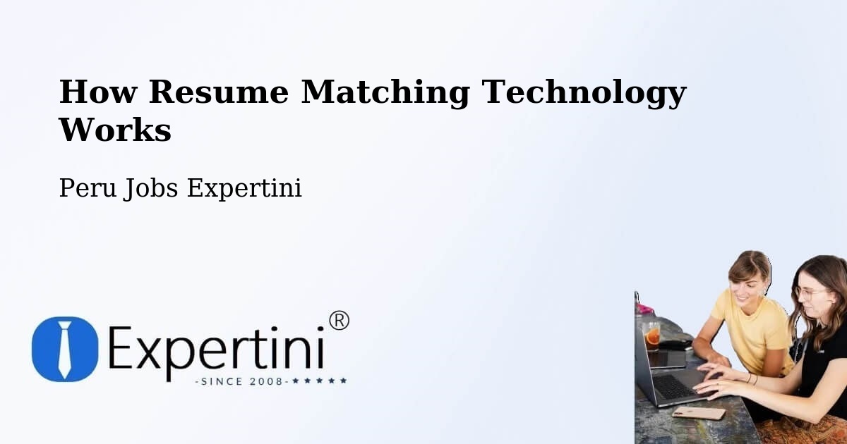How Resume Matching Technology Works - Peru Jobs Expertini